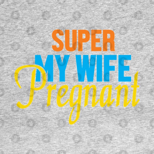 Super My Wife Is Pregnant by Gift Designs